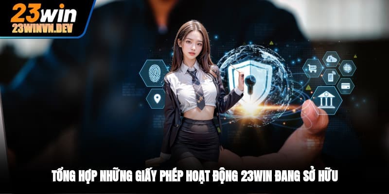 Tổng hợp những giấy phép hoạt động 23WIN đang sở hữu