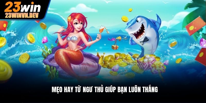 Mẹo hay từ ngư thủ giúp bạn luôn thắng