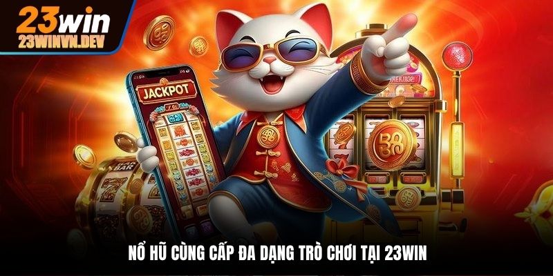 Quay hũ là chuyên mục cung cấp đa dạng trò chơi
