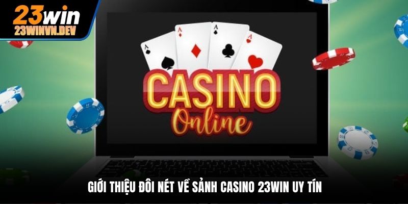 Giới thiệu đôi nét về sảnh casino 23Win uy tín 
